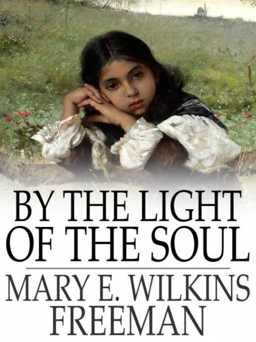 Title details for By the Light of the Soul by Mary E. Wilkins Freeman - Wait list